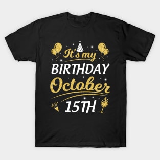 It's My Birthday On October 15th Happy Birthday To Me You Dad Mom Brother Sister Son Daughter T-Shirt